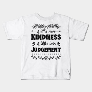 A Little More Kindness A Little Less Judgement Kids T-Shirt